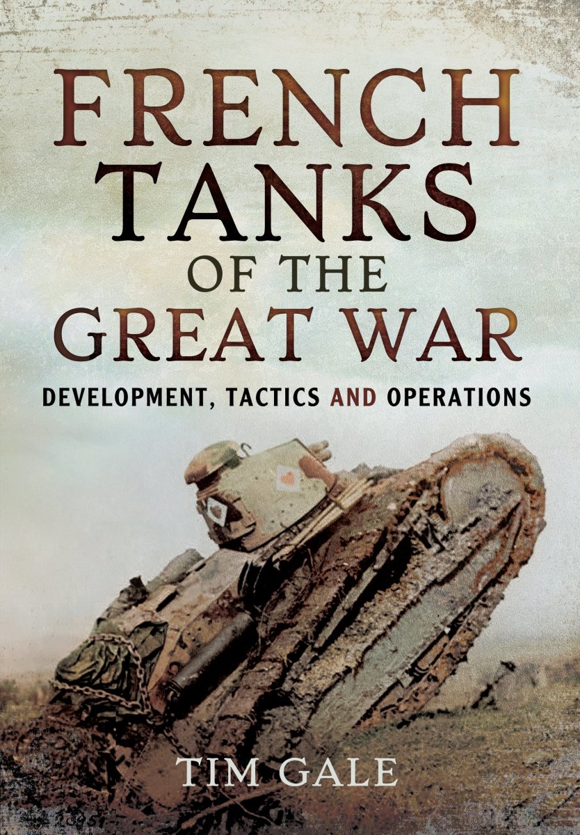 French Tanks of the Great War: Development, Tactics, and Operations Review