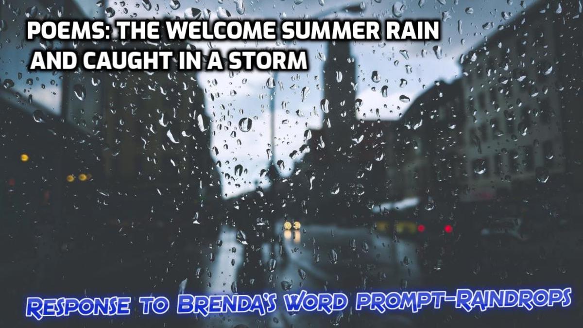 Poems: The Welcome Summer Rain and Caught in a Storm-Response to Brenda’s Word Prompt-Raindrops