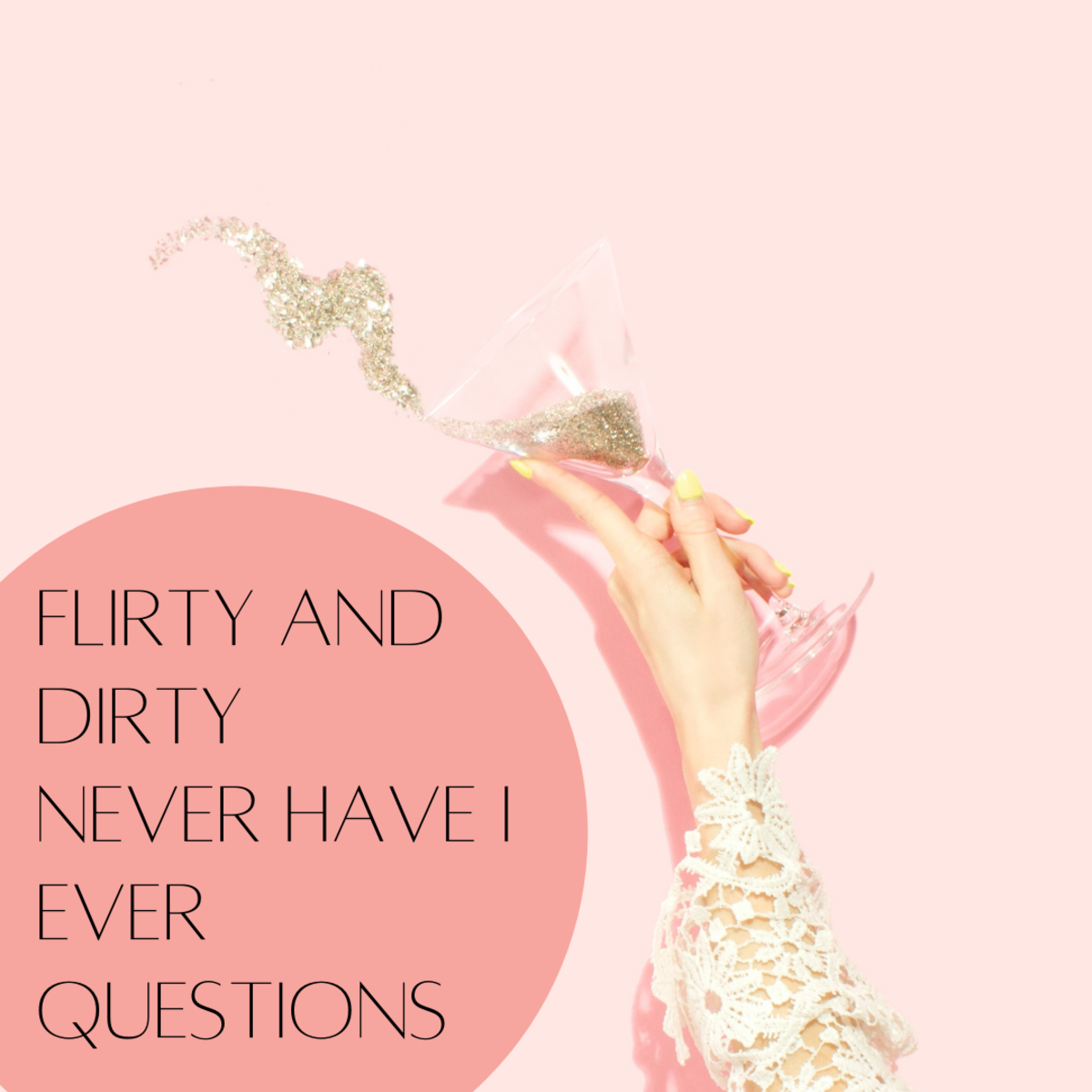 Looking to spice things up? Here are some dirty questions to heat up your game of "Never Have I Ever."