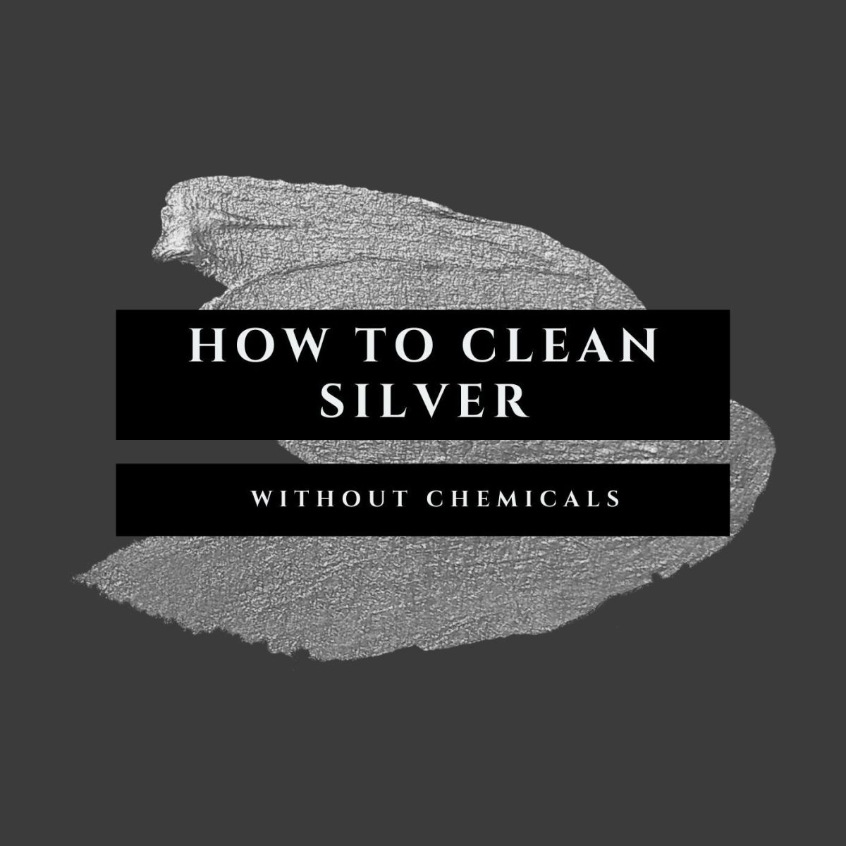 How to Clean Silver Without Using Chemicals