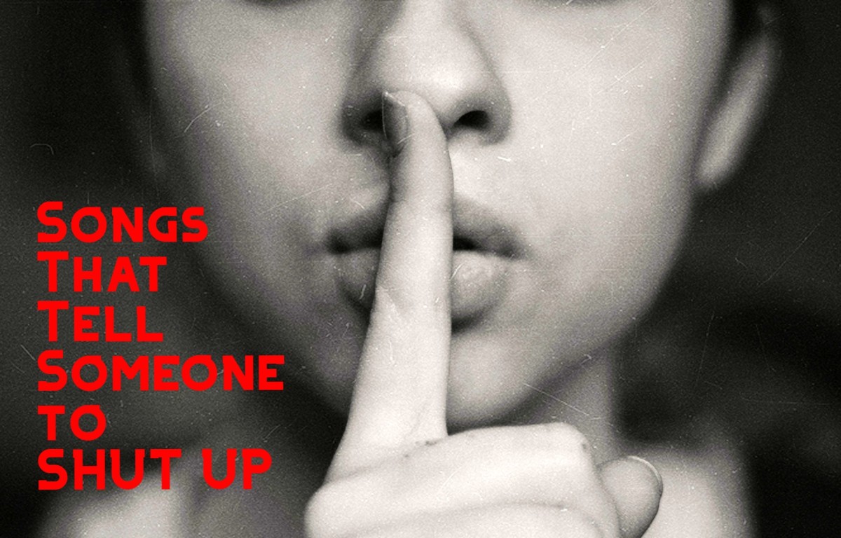 When other measures fail, sometimes the only choice is to tell someone to shut up. Celebrate the firm, undeniable message conveyed by this term with a playlist of pop, rock, and country songs that tell someone to be quiet, shush, stop talking, STFU.