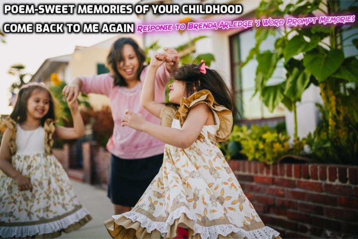 Poem-Sweet Memories of Your Childhood Come Back to Me Again-Response to Brenda Arledge ‘s Word Prompt “Memories”