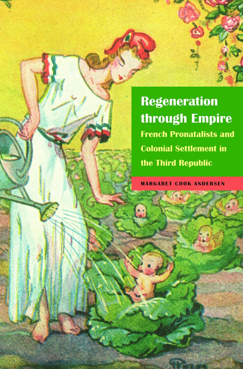 Regeneration Through Empire: French Pronatalists and Colonial Settlement in the Third Republic Review