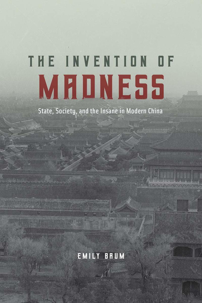 The Invention of Madness: State, Society, and the Insane in Modern China Review