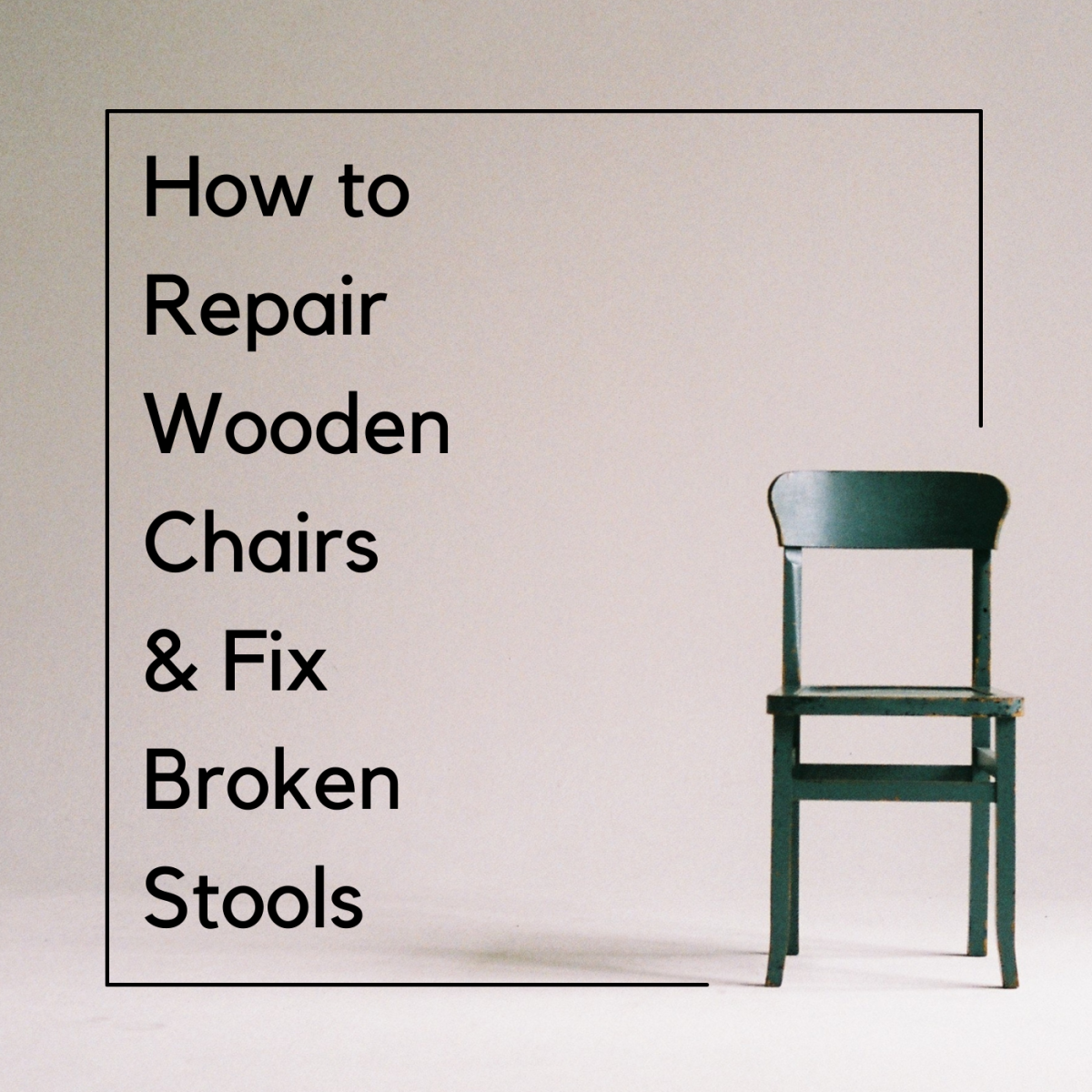 How to Repair Wooden Chairs and Fix Broken Stools - Dengarden
