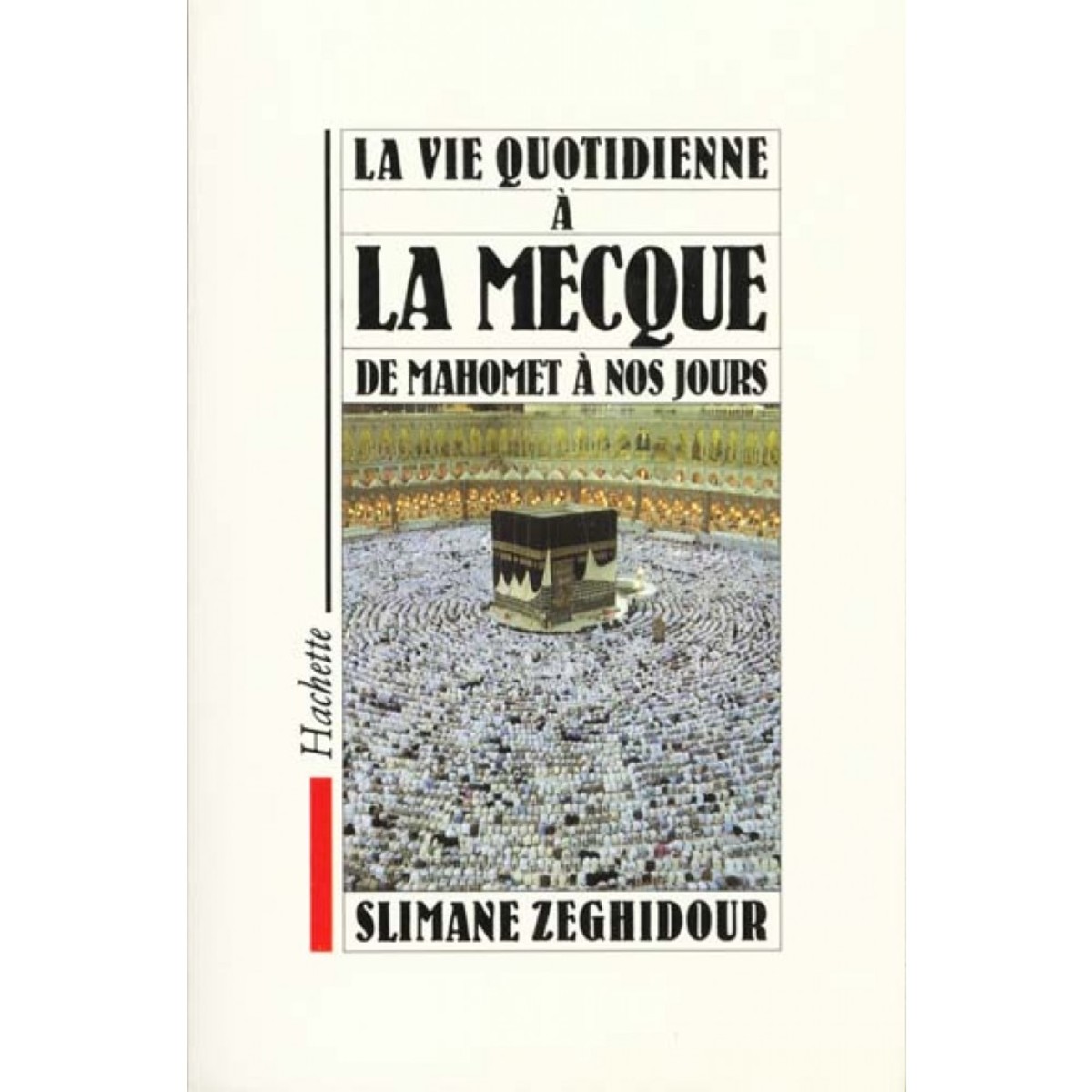 La vie quotidienne à la Mecque: De Mahomet à nos jours Review
