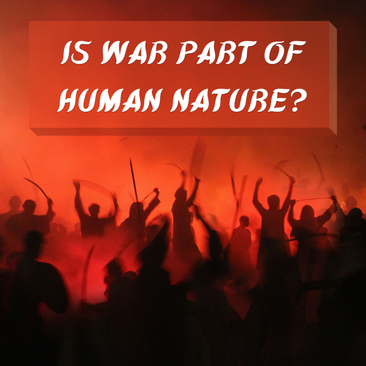 Is War Part of Human Nature?