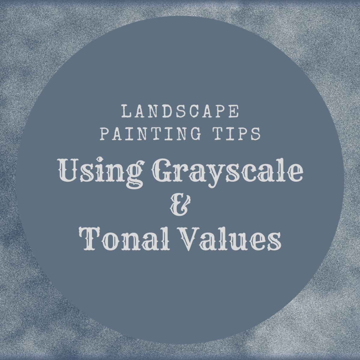 Using Grayscale and Tonal Values in Landscape Painting