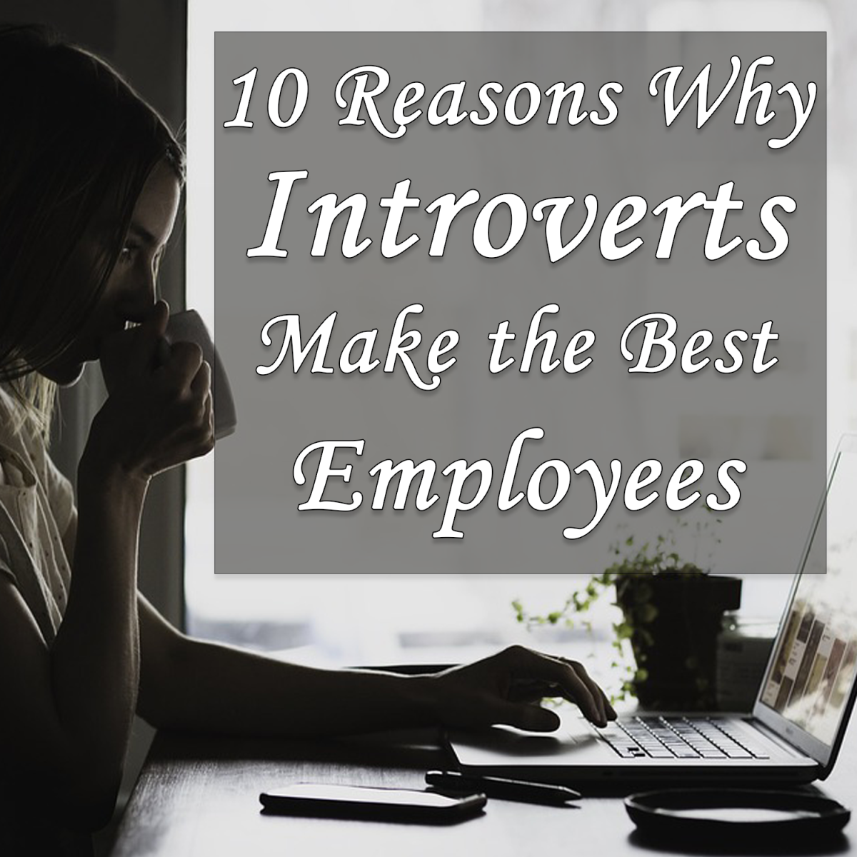 10 Reasons Why Introverts Make the Best Employees