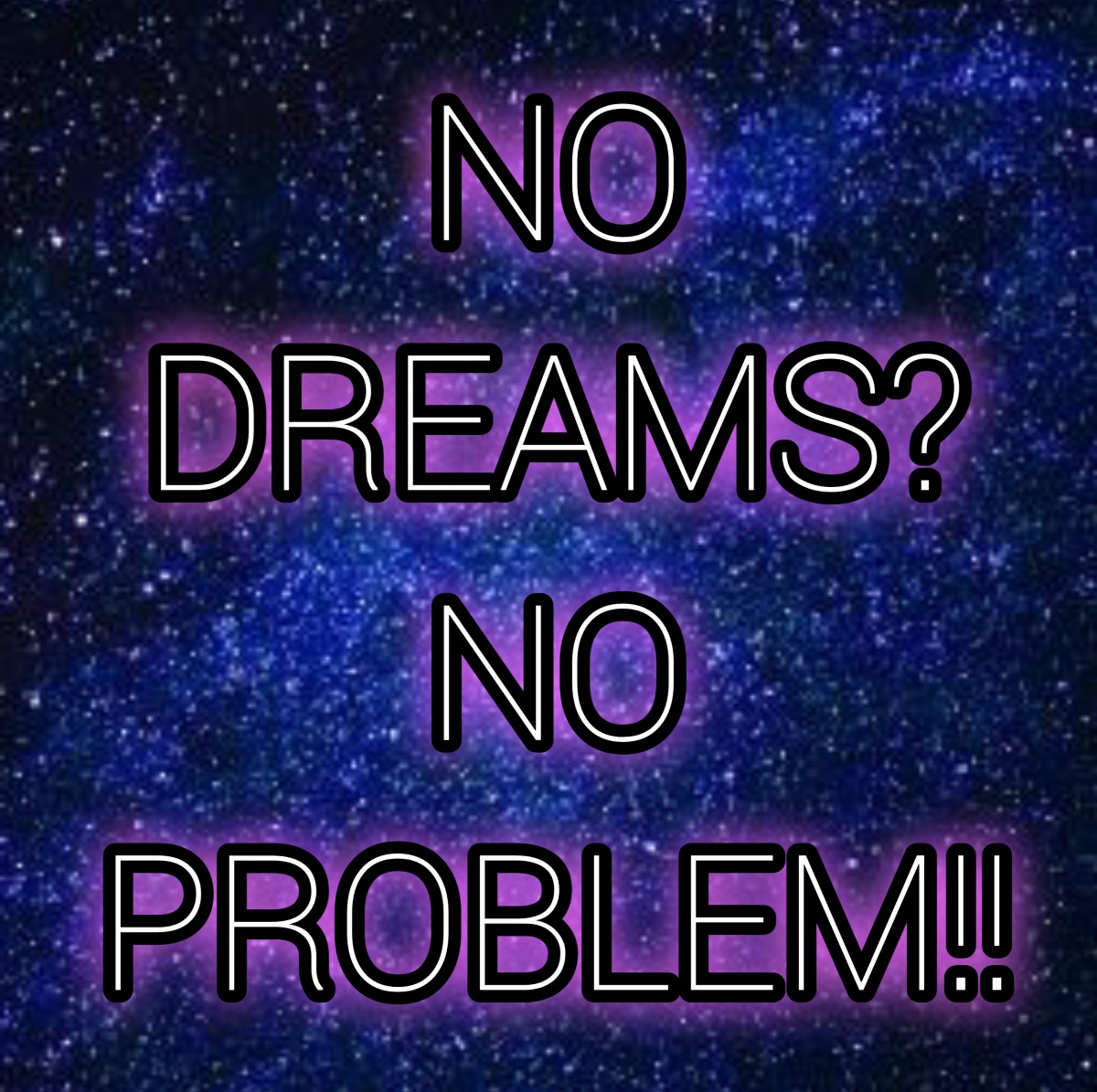 No Dreams? No Problem!!