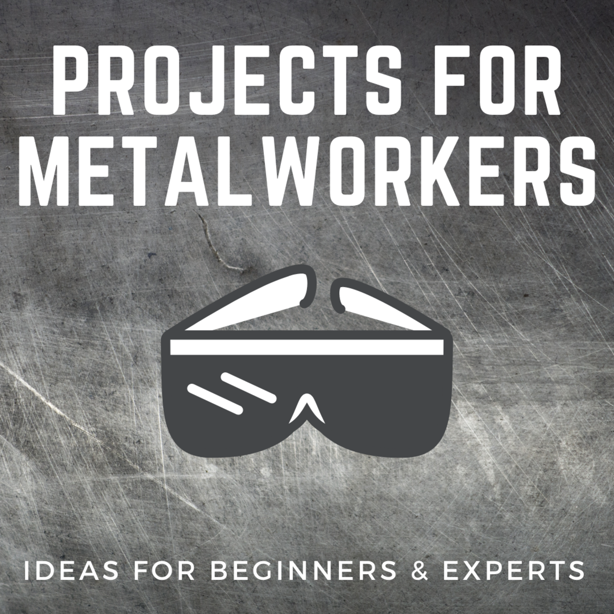 28 Metalworking Projects and Ideas!