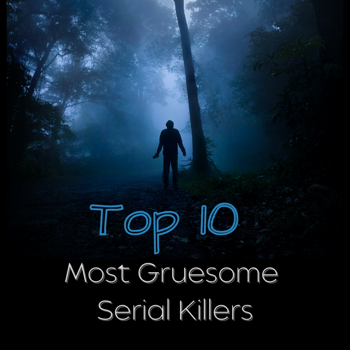 The Top 10 Most Gruesome Serial Killers