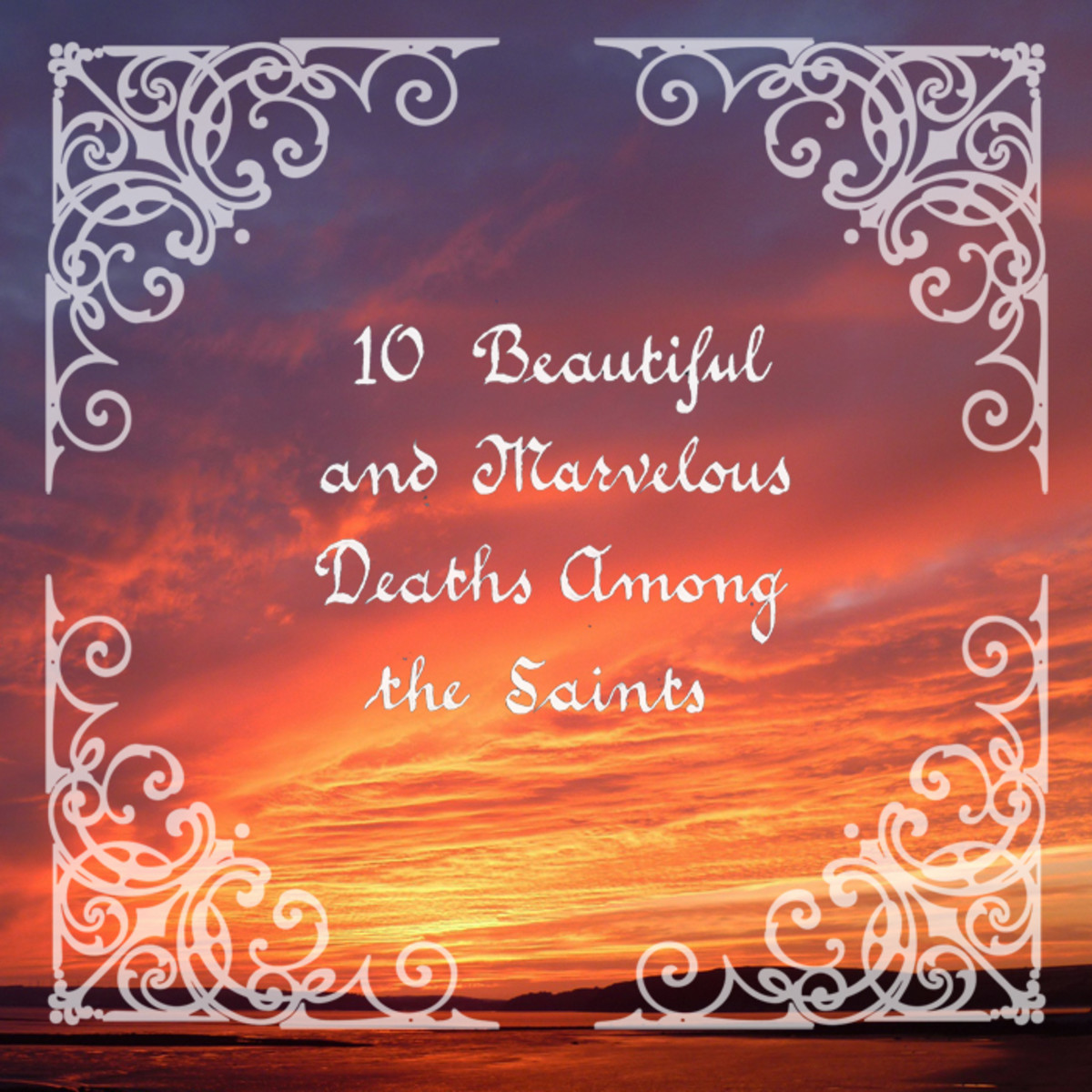 10-beautiful-and-marvelous-deaths-among-the-saints