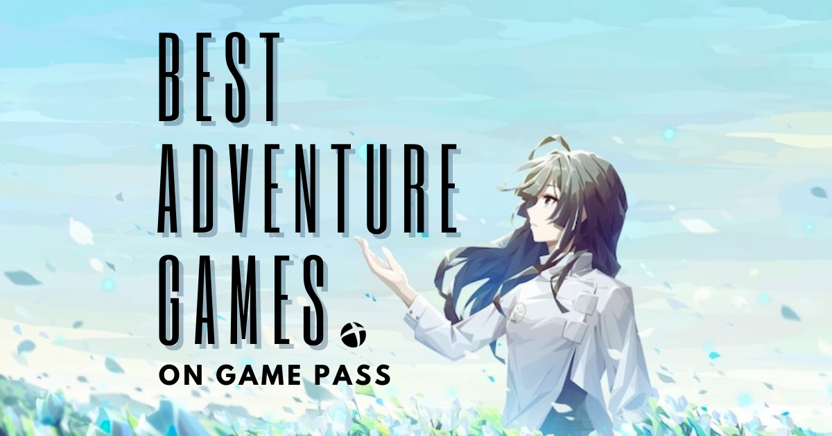 Top 9 Adventure Games on Game Pass (2023 List)