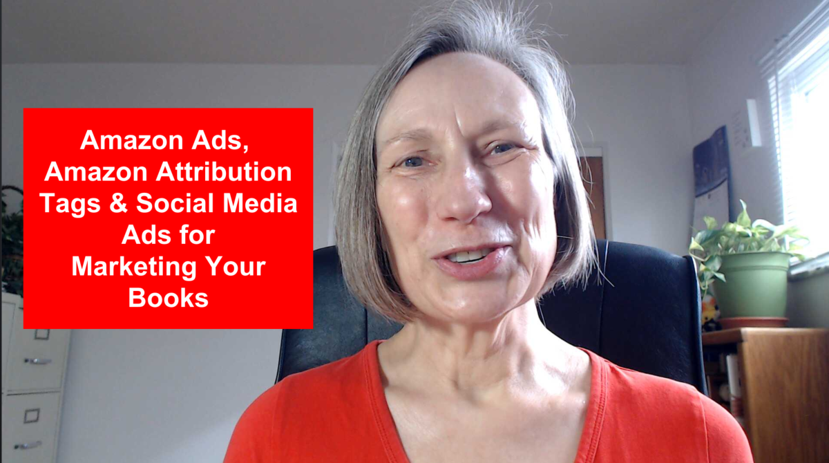 Amazon Ads, Amazon Attribution Tags and Social Media Ads for Marketing Your Books