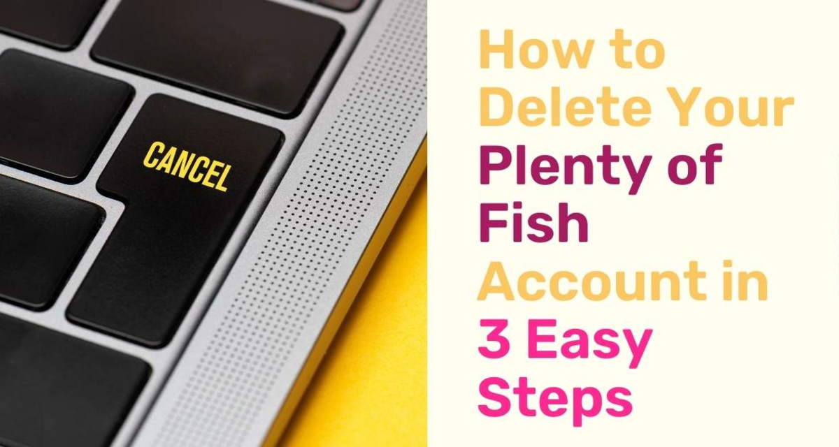 How to Delete Your Plenty of Fish Account in 3 Easy Steps