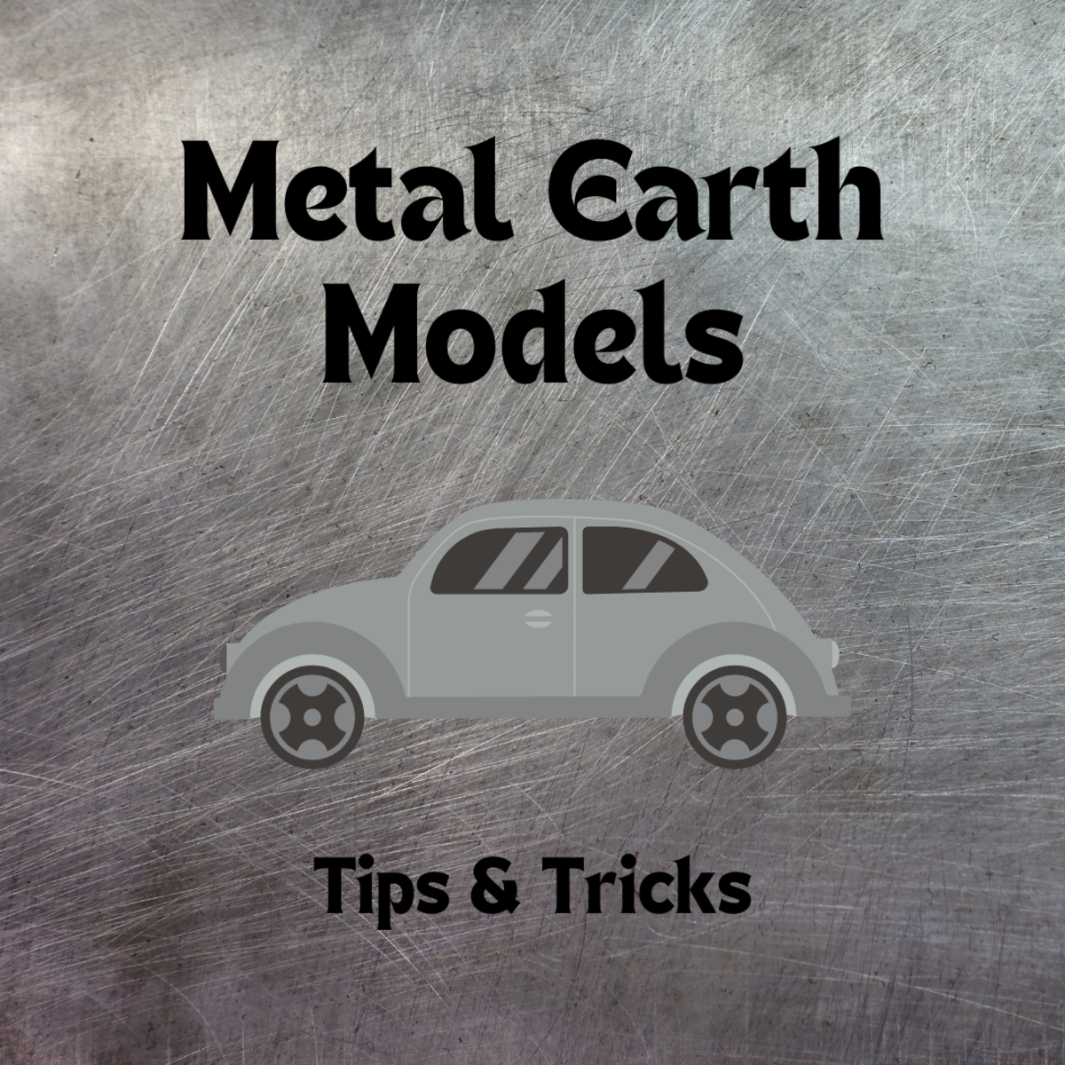 Tips and Tricks for Metal Earth Models