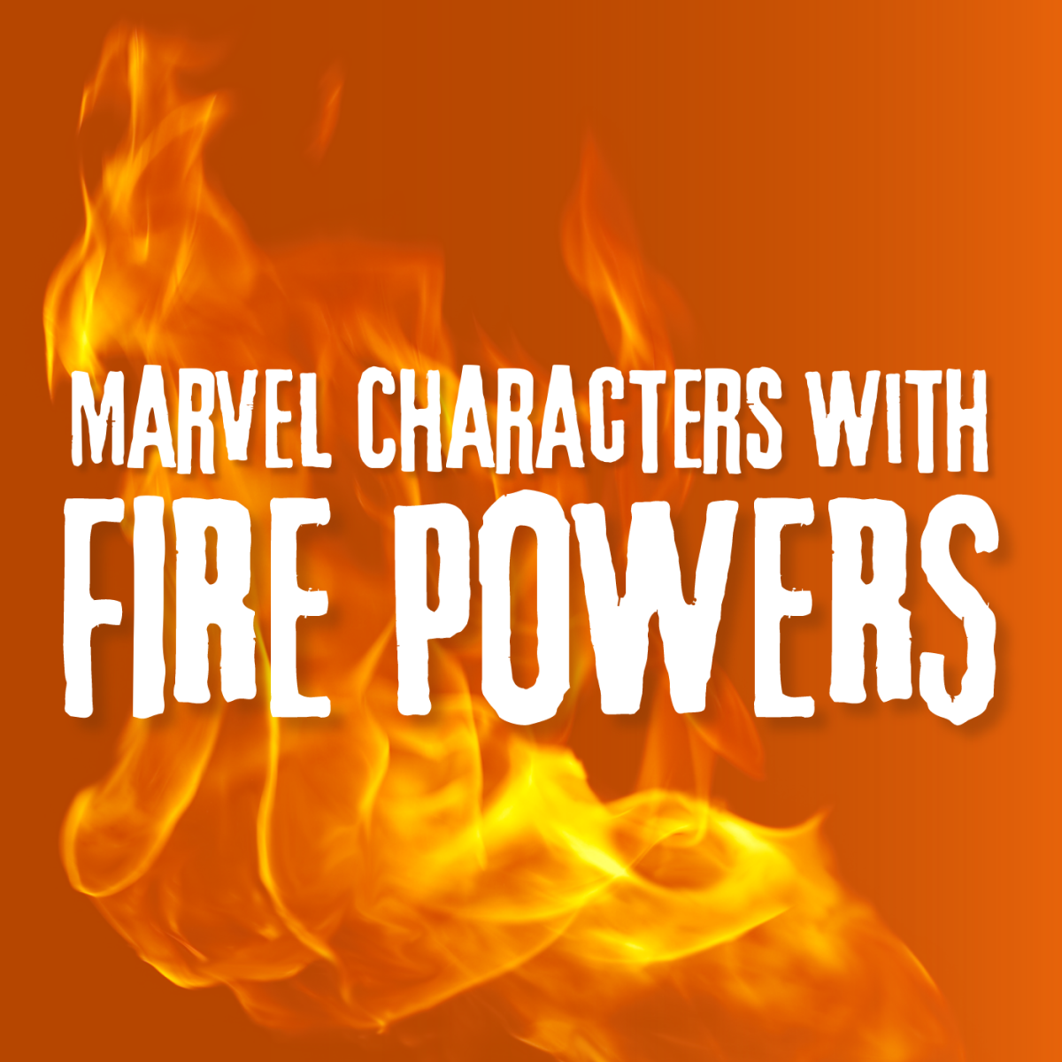 Where S The Fire 12 Flame Based Marvel Characters Hobbylark
