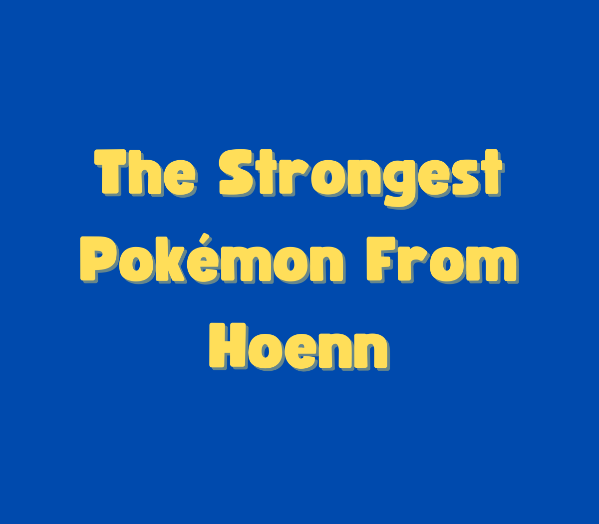 Which Pokémon from Hoenn are the best?