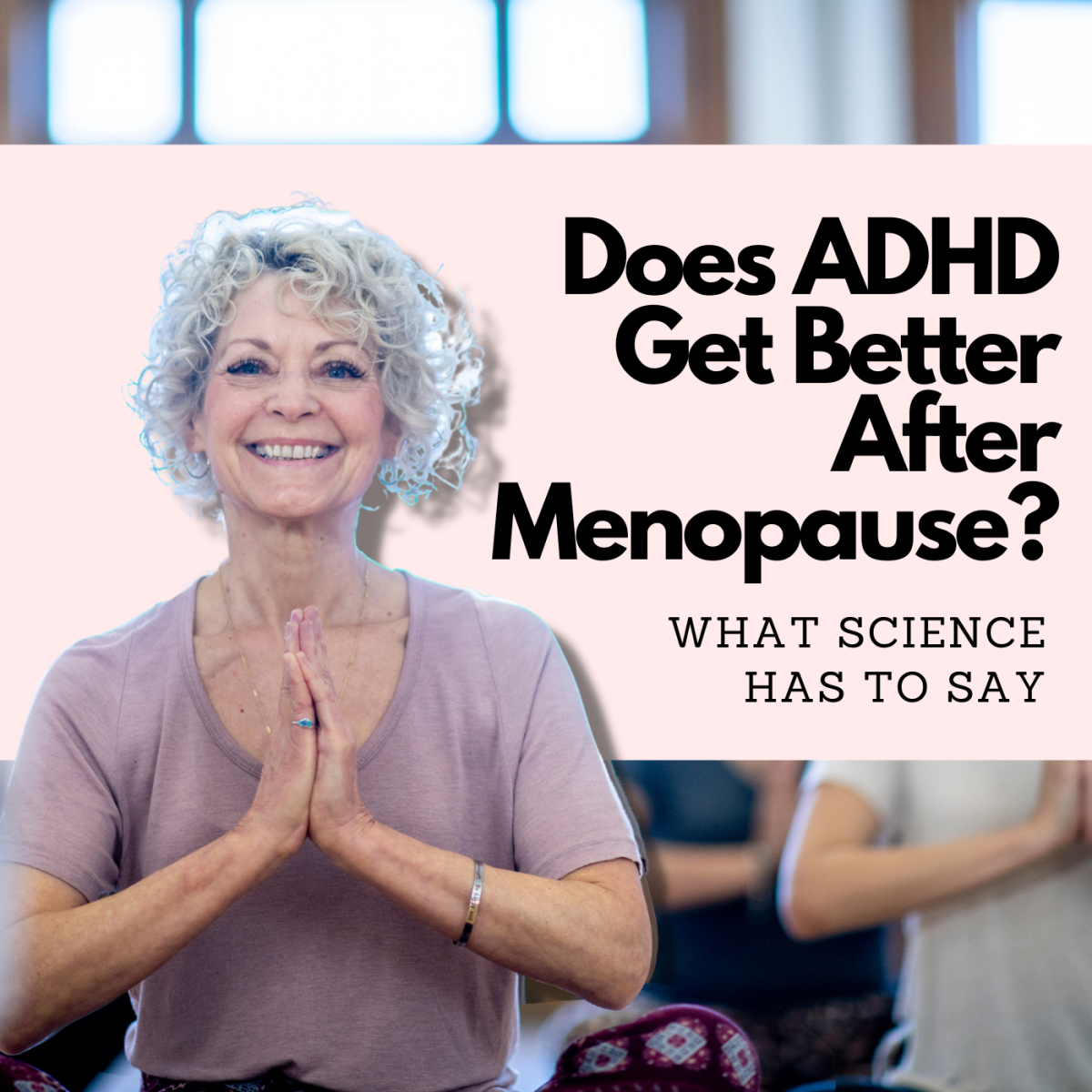 Does ADHD get better after menopause? Read on to learn more
