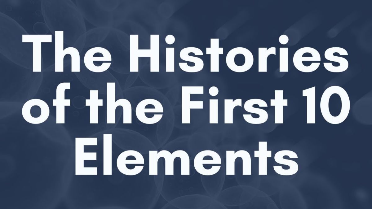 The History & Names of the First 10 Chemical Elements