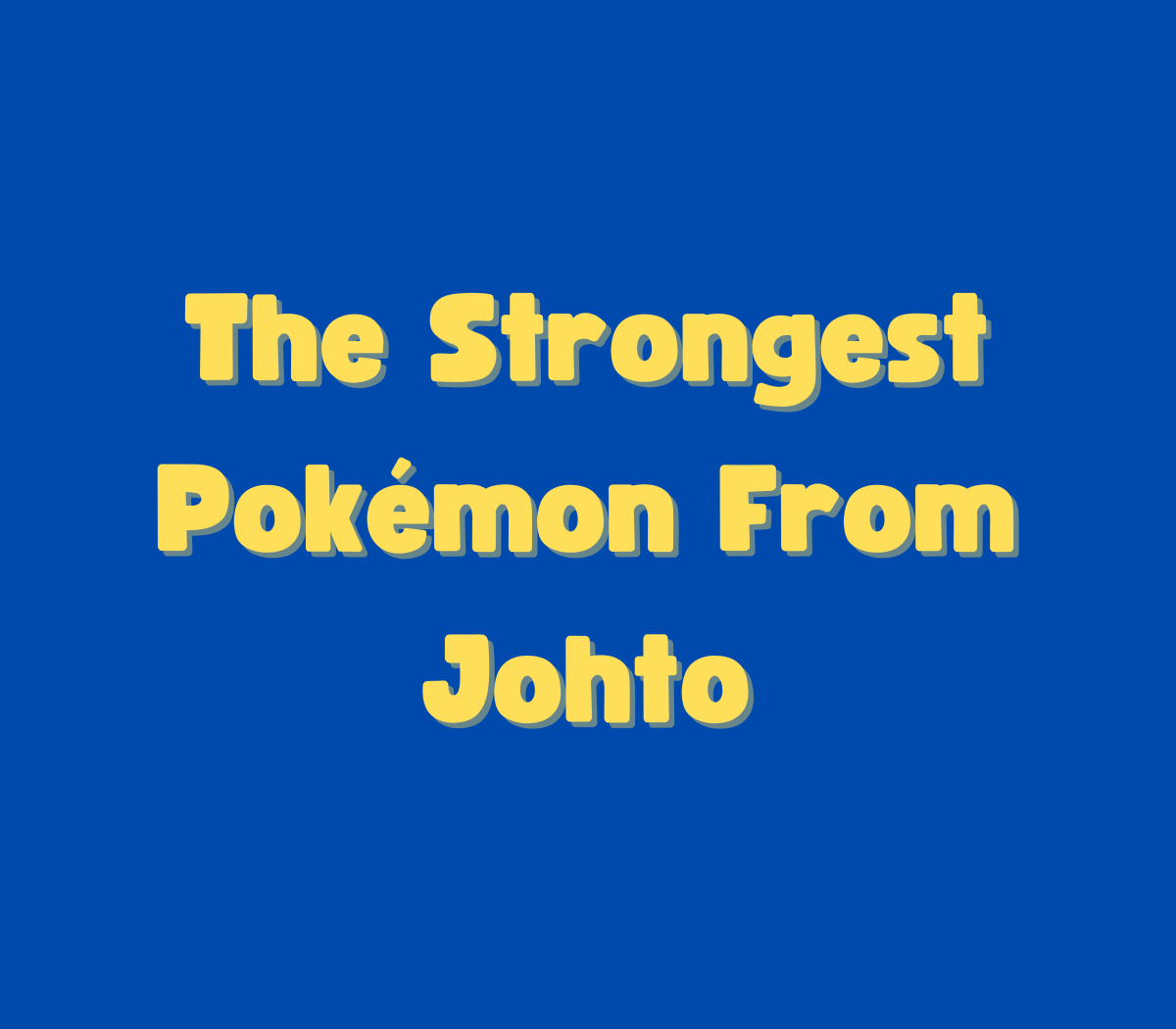 Who are the strongest Pokémon from the second generation?
