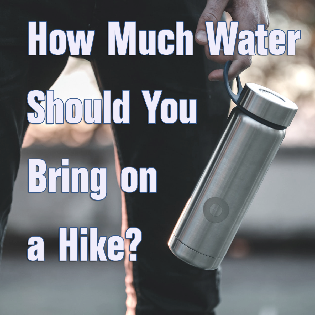 How to Determine How Much Water to Bring on a Hike HubPages