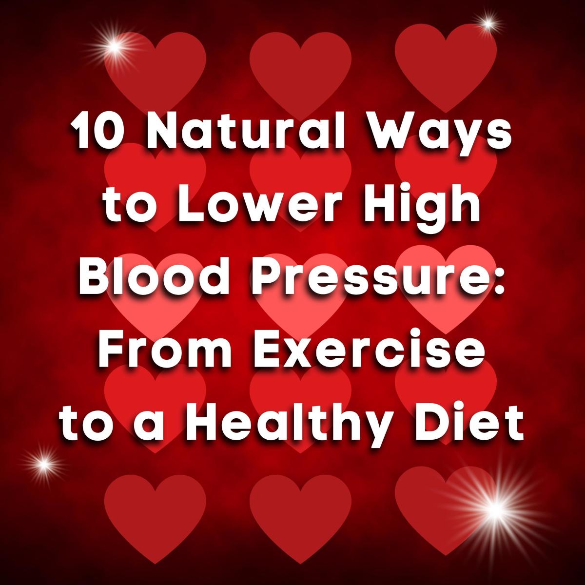10 Natural Ways To Lower High Blood Pressure From Exercise To Healthy 