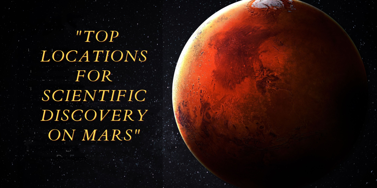 Exploring the Red Planet: A Tour of Mars' Most Significant Scientific Sites
