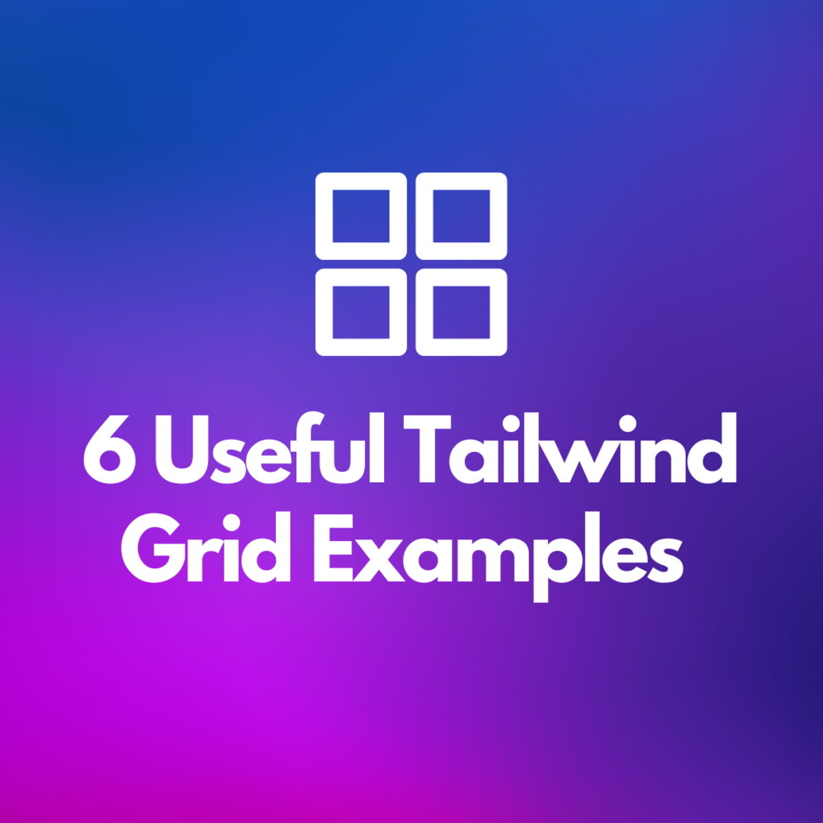 6 Useful Tailwind Grid Examples to Check Out (With Code Snippets)