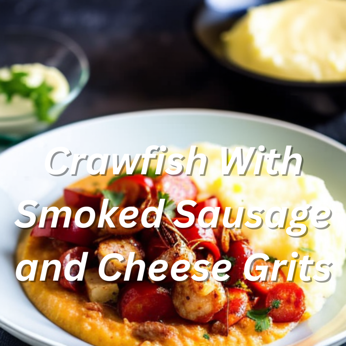 Crawfish With Smoked Sausage and Cheese Grits