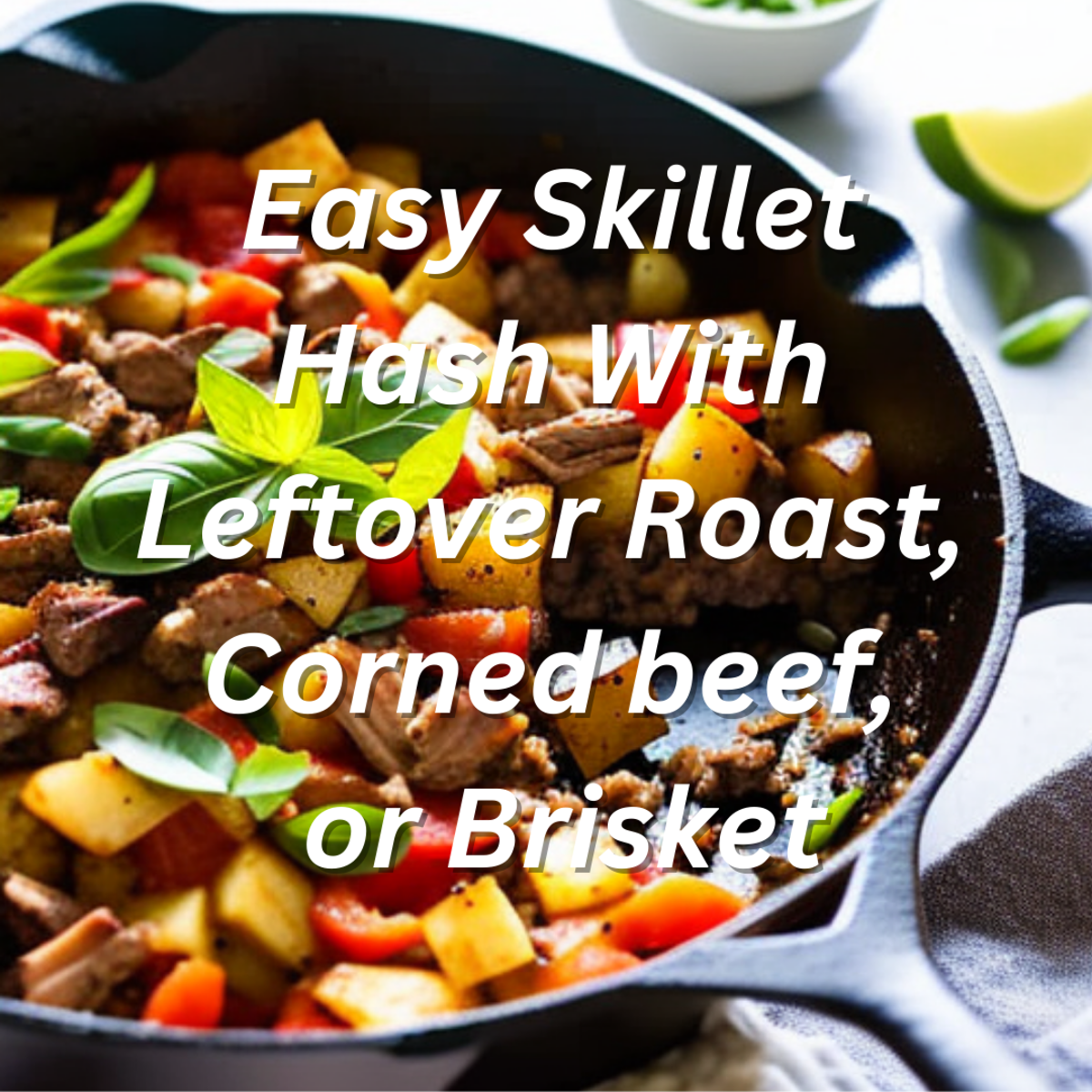 Easy Skillet Hash With Leftover Roast, Corned Beef, or Brisket