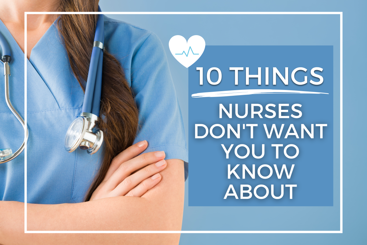 10 Things Nurses Don't Want You to Know