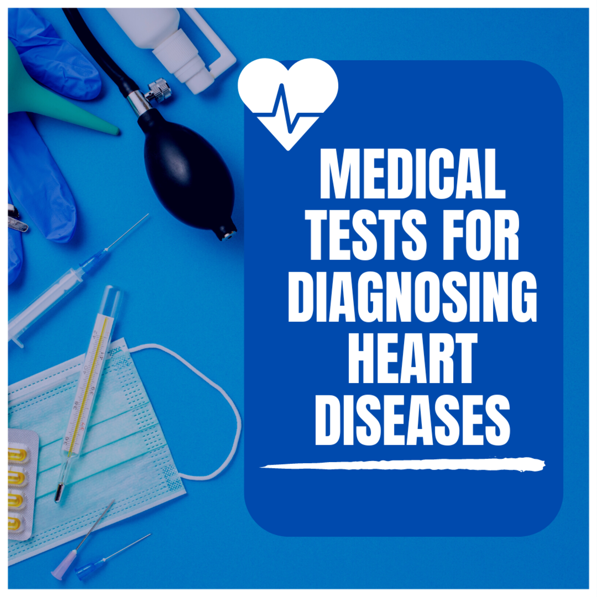 Medical Tests and Investigations for Diagnosing Heart Diseases