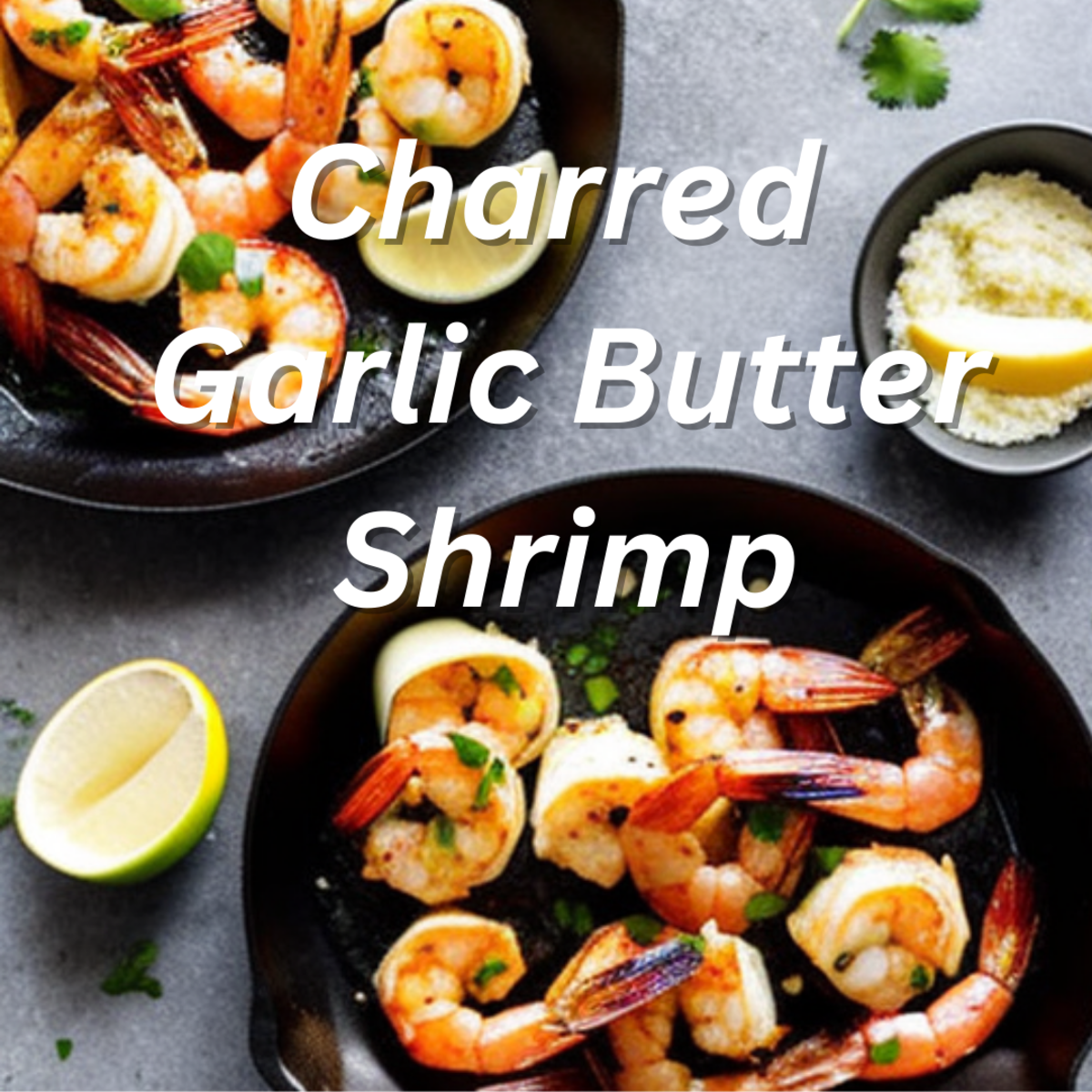 Charred Garlic Butter Shrimp