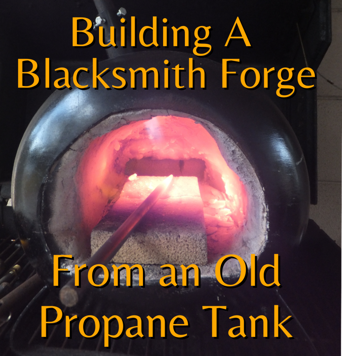 How to Make a Forge From an Old Propane Tank for Blacksmithing