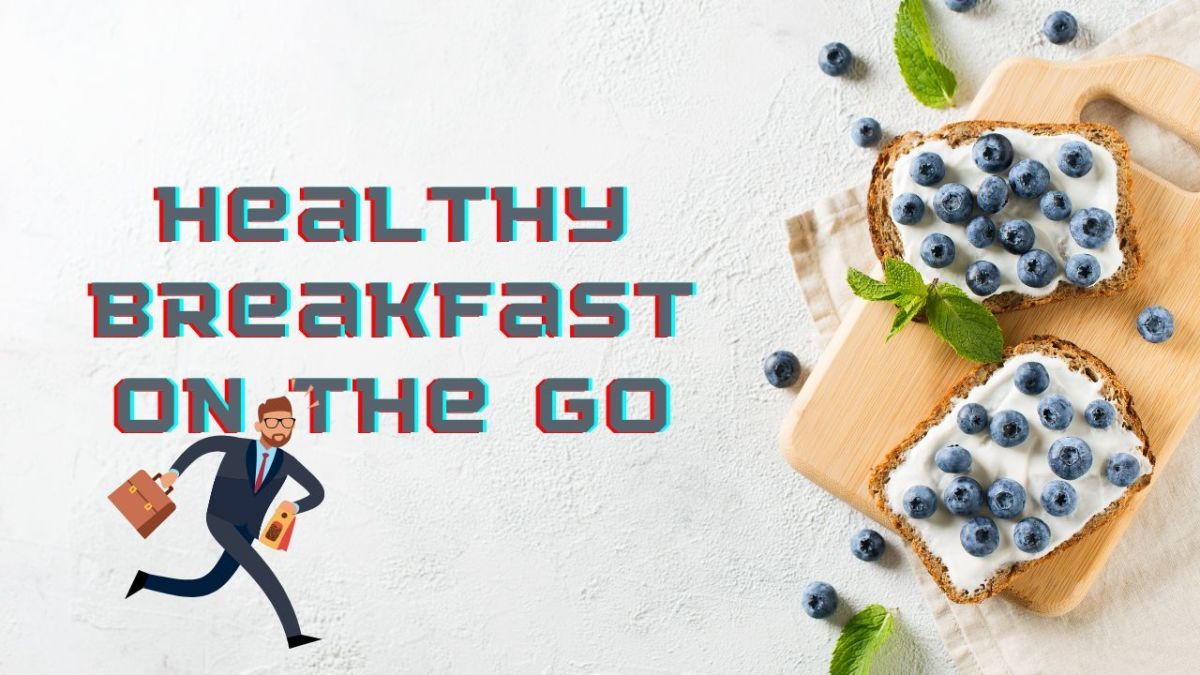 5 Easy Breakfast Recipes for Healthy Breakfast on the Go