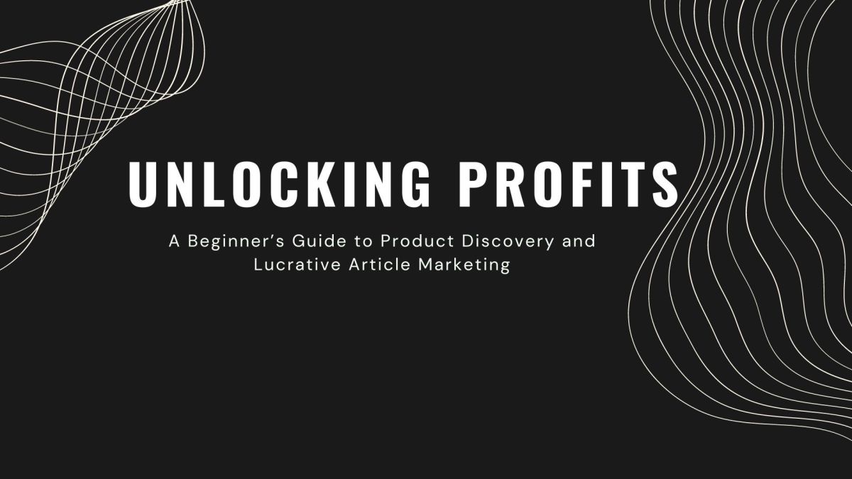 Unlocking Profits: A Beginner’s Guide to Product Discovery and Lucrative Article Marketing