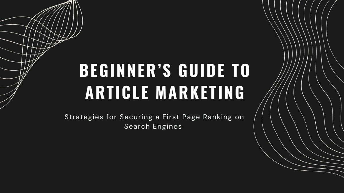 Beginner’s Guide to Article Marketing: Strategies for Securing a First Page Ranking on Search Engines