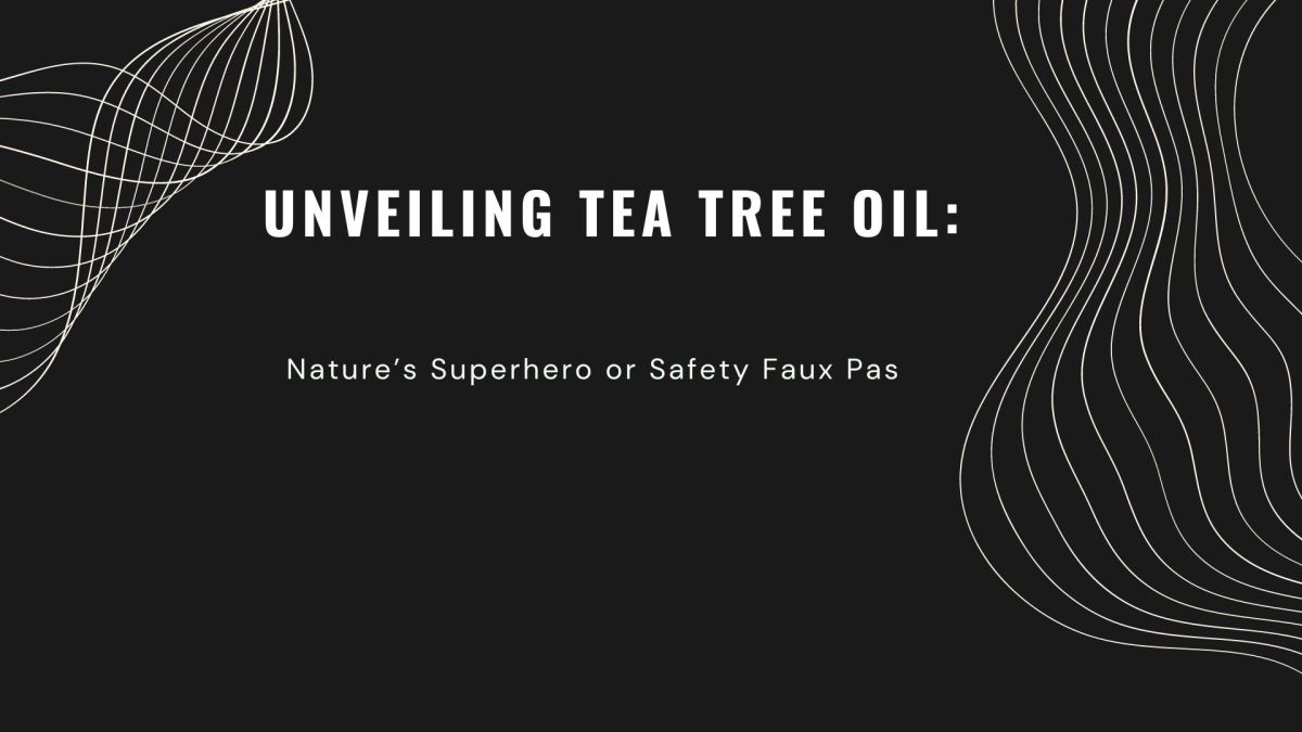 Unveiling Tea Tree Oil: Nature’s Superhero or Safety Faux Pas?