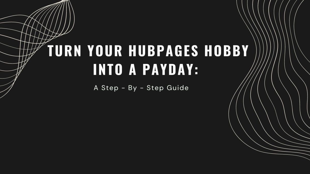 Turn Your Hubpages Hobby into a Payday: A Step-by-Step Guide
