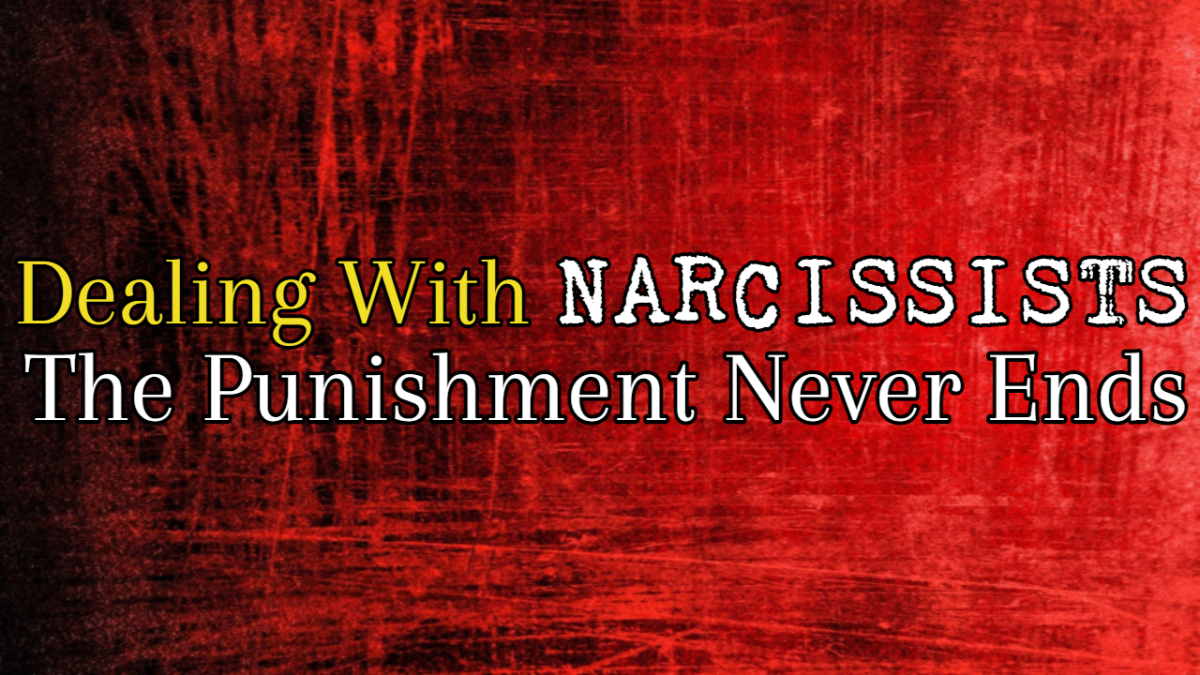 Narcissistic Relationships: The Punishment Never Ends
