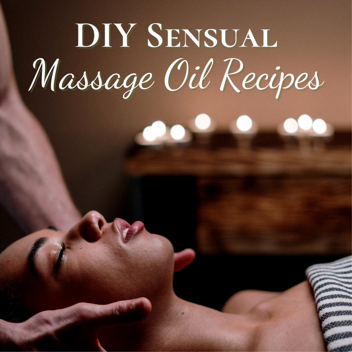 Make your own sensual massage oils with these recipes.