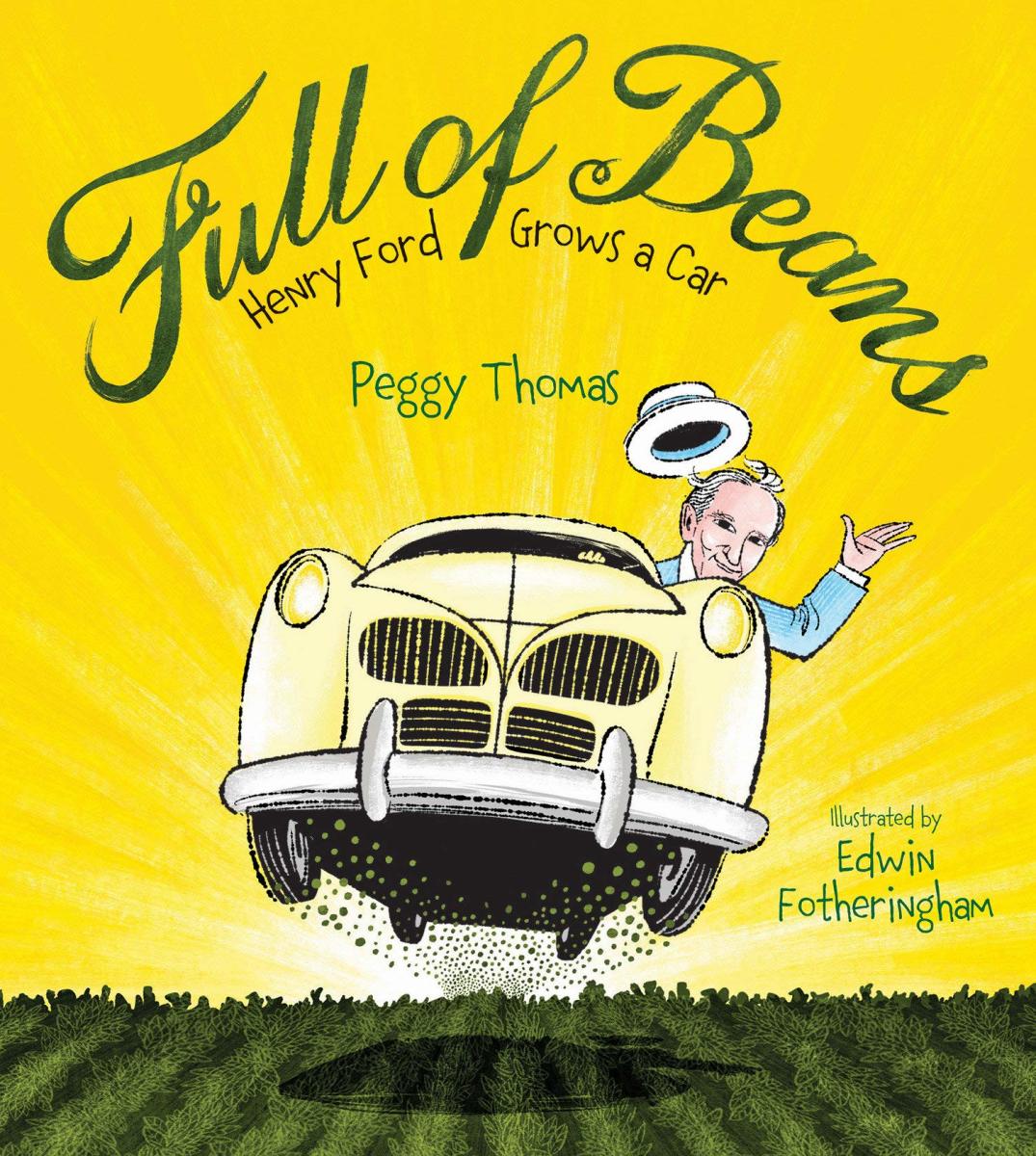 Full of Beans: Henry Ford Grows a Car by Peggy Thomas