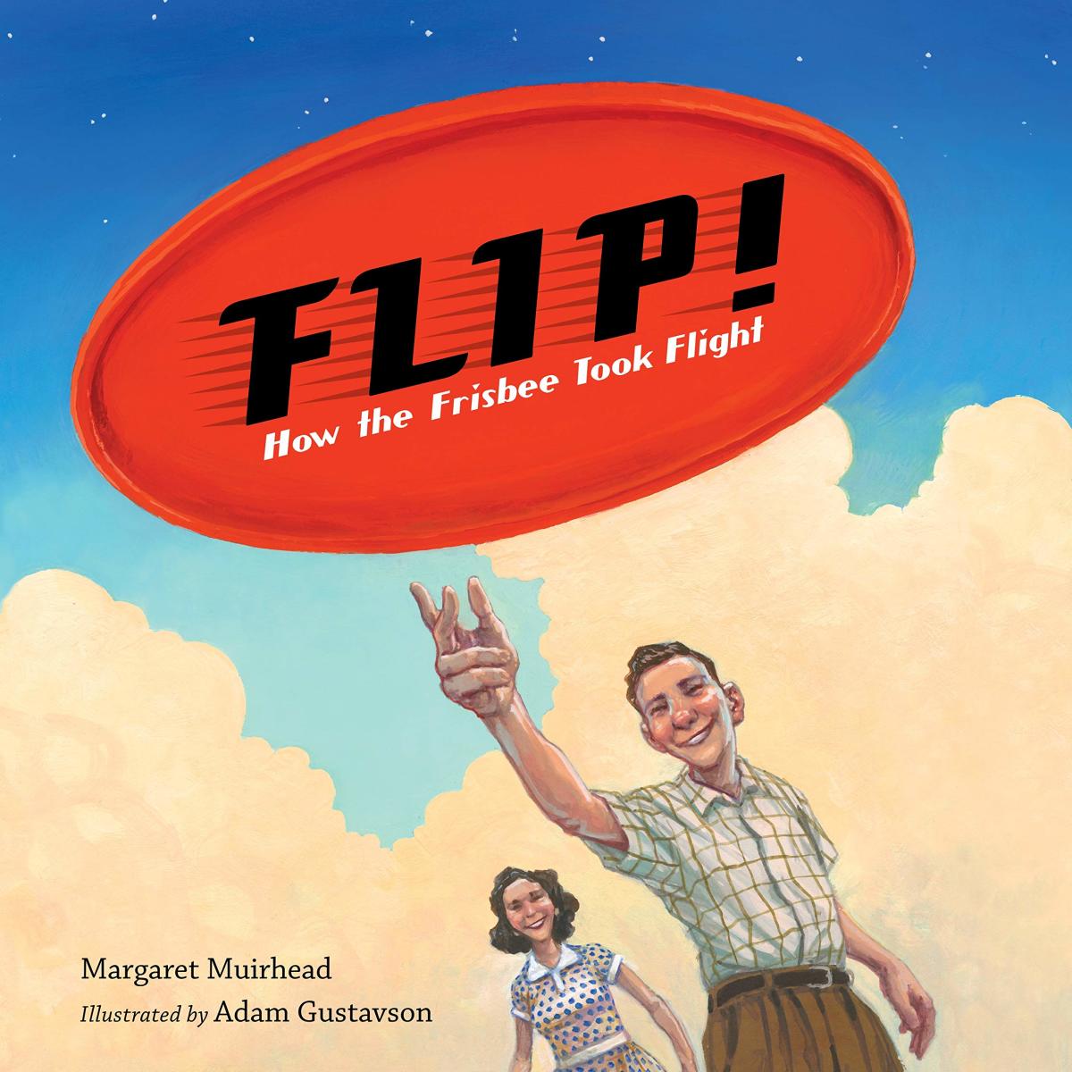 Flip! How the Frisbee Took Flight by Margaret Muirhead