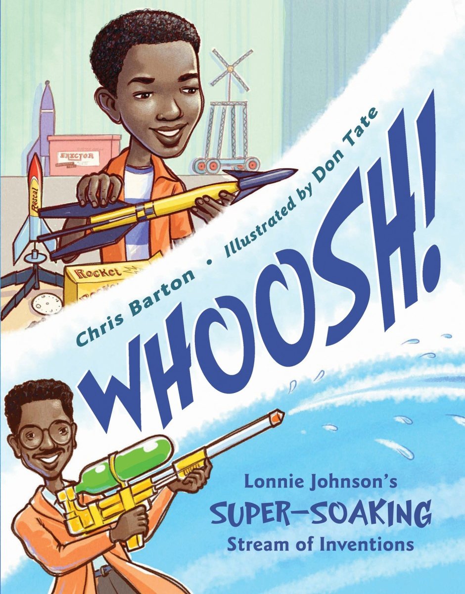 Whoosh! Lonnie Johnson’s Super-Soaking Stream of Inventions by Chris Barton