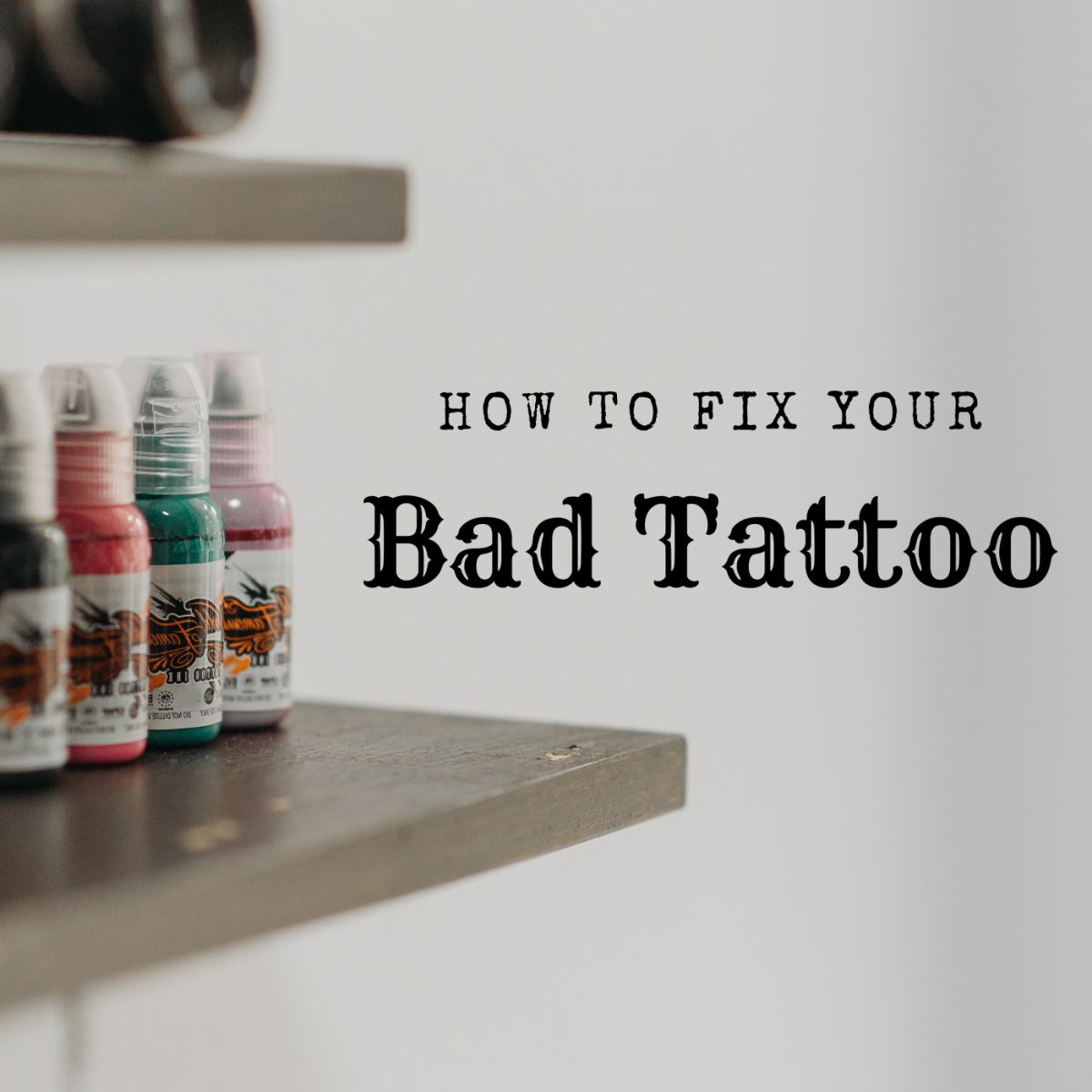 Do you have a bad tattoo? Here's what you can do about it!