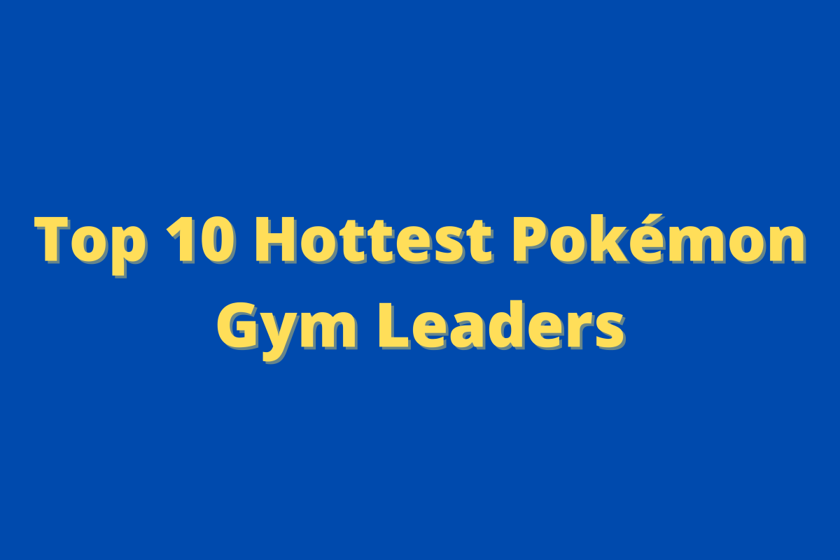 Who are the most attractive gym leaders in the Pokémon games?