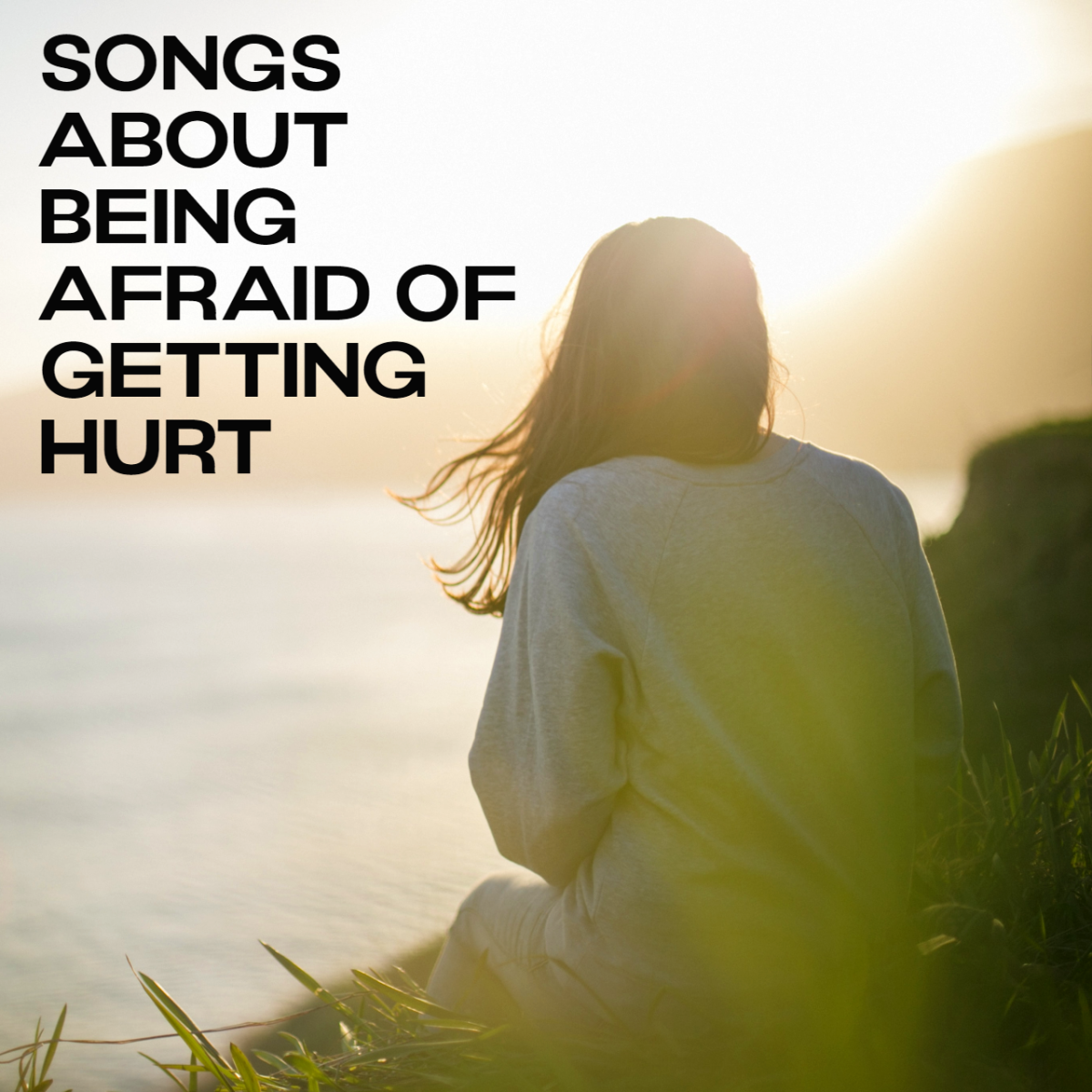 61 Songs About Being Afraid Of Getting Hurt Spinditty