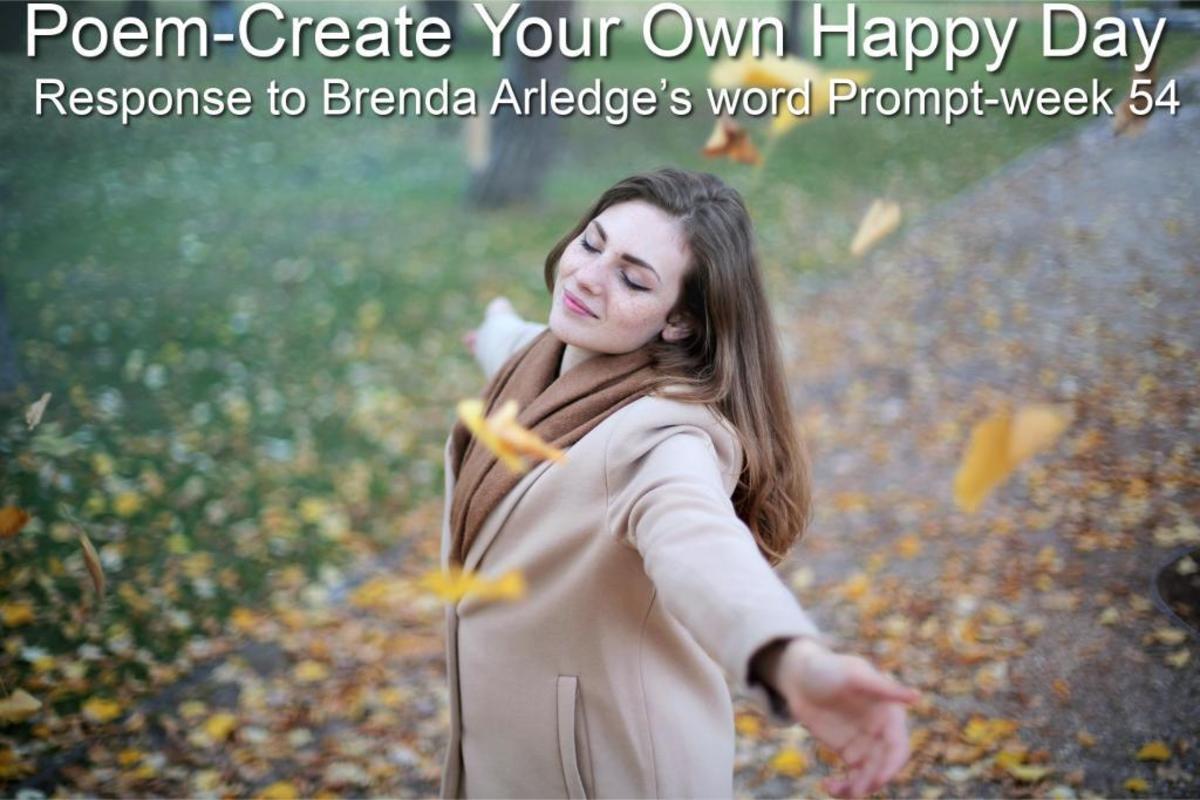 Poem-Create Your Own Happy Day-Response to Brenda Arledge’s Word Prompt-Week 54-Happy